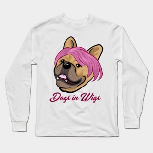 Dogs in Wigs - Funny French Bulldog Long Sleeve T-Shirt